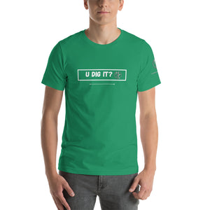 U Dig It? Short-Sleeve Unisex T-Shirt